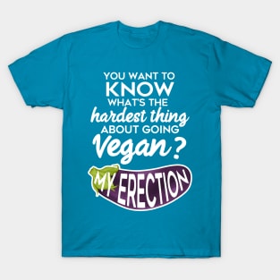 Hardest Thing About Going Vegan T-Shirt